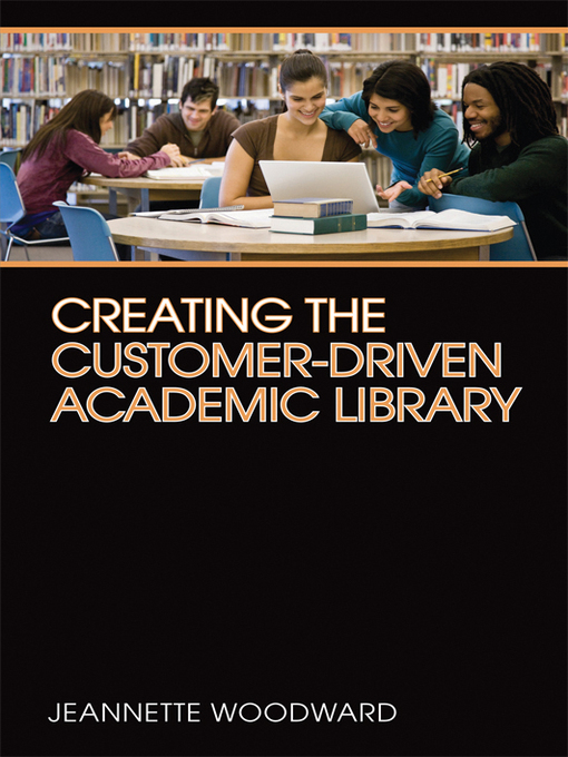 Title details for Creating the Customer-Driven Library by Jeannette Woodward - Available